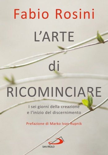 9788892213845-L'arte di ricominciare. I sei giorni della creazione e l'inizio del discerniment