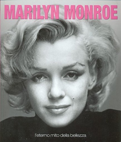 Marilyn Monroe. L'eterno mito della bellezza.