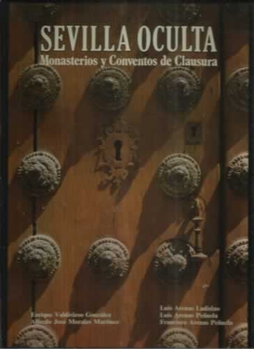 Sevilla oculta. Monasterios y Conventos de Clausura.