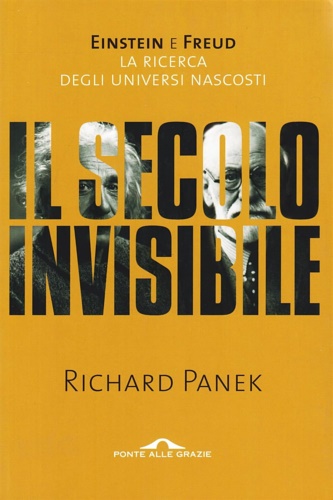 9788879287753-Il secolo invisibile. Einstein e Freud. La ricerca degli universi nascosti.