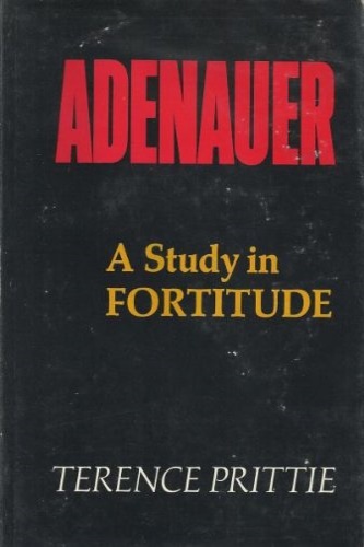 Konrad Adenauer 1876-1967. A Study in Fortitude.