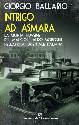 9788877074911-Intrigo ad Asmara. La quinta indagine del maggiore Aldo Morosini nell'Africa ori