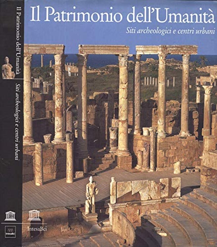 Il Patrimonio dell'Umanità. Siti archeologici e centri urbani.