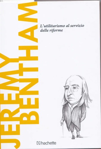 Jeremy Bentham. L'utilitarismo al servizio delle riforme.