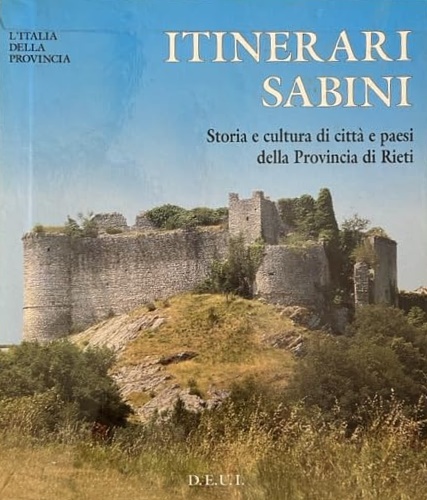 Itinerari Sabini . Storia e cultura di città e paesi della Provincia di Rieti.