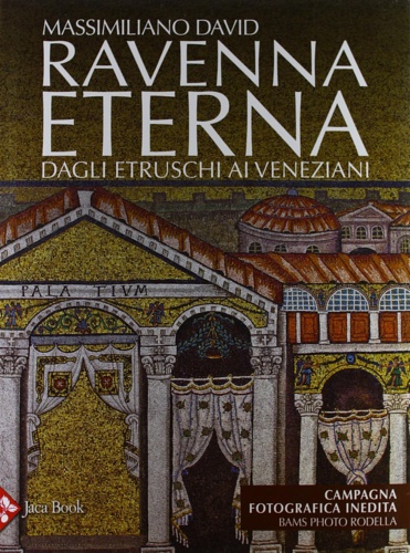 9788816604858-Ravenna eterna. Dagli Etruschi ai Veneziani.