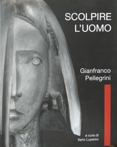 9788873994299-Scolpire L'uomo. Gianfranco Pellegrini.