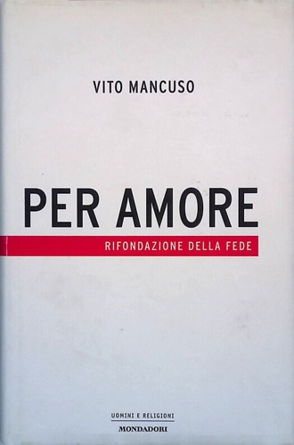 9788804537182-Per amore. Rifondazione della fede.