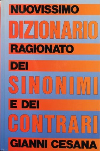 Il nuovissimo dizionario ragionato dei sinonimi e dei contrari.