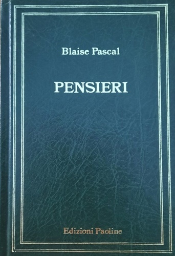 Pensieri. Con la vita di Pascal scritta da Gilberte Perier.