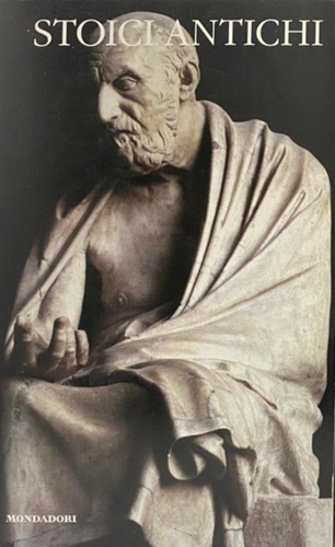 Stoici antichi. vol I: Zenone di Cizio - Cleante di Asso - Crisippo.