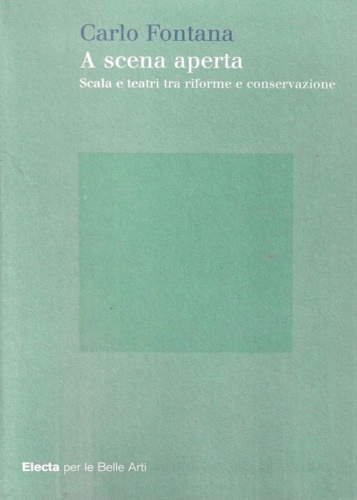 9788837041724-A scena aperta. Scala e teatri tra riforma e conservazione.