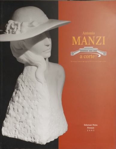 Antonio Manzi a corte! bronzi, Marmi, graffiti, ceramiche.
