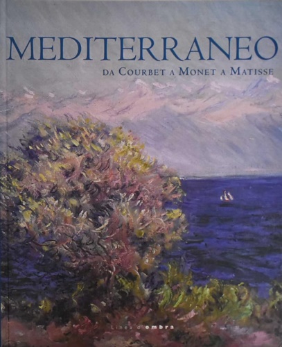 9788889902523-Mediterraneo. Da Courbet a Monet a Matisse.