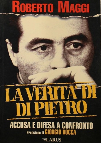 La verità di Di Pietro. Accusa e difesa a confronto.