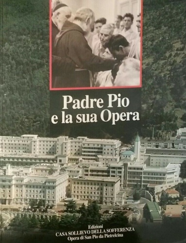 Padre Pio e la sua opera.