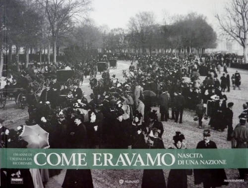 Come eravamo150 anni di un'Italia da ricordare. Nascita di una nazione. 1860-188