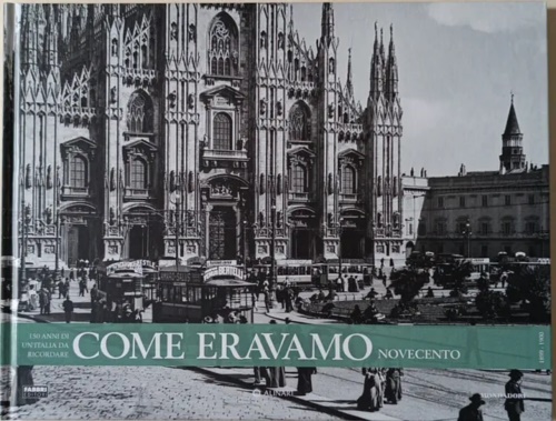Come eravamo150 anni di un'Italia da ricordare. Novecento.1899-1900.