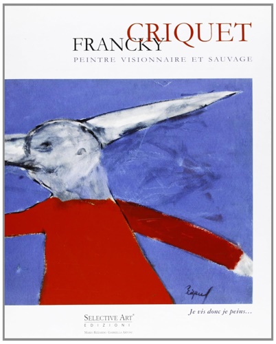 9788889218129-Francky Criquet. Pittore visionario e selvaggio.