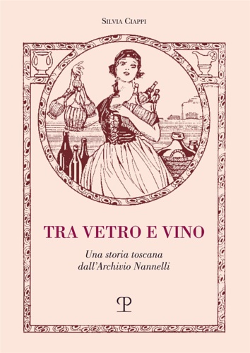 9788859619185-Tra vetro e vino. Una storia toscana dall'Archivio Nannelli.