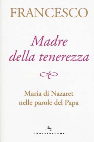 9788869448010-Madre della tenerezza. Maria di Nazaret nelle parole del papa.