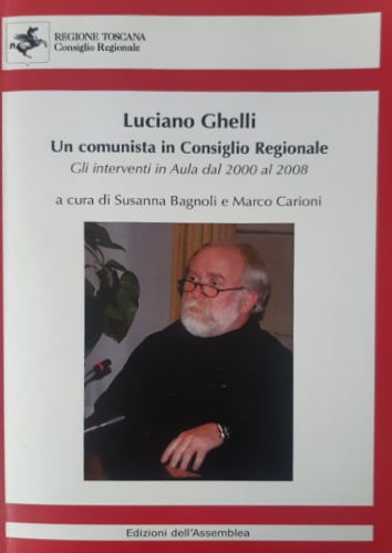 Luciano Ghelli. Un comunista in Consiglio Regionale.