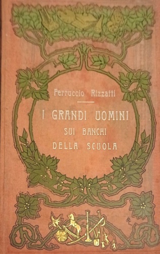 I grandi uomini sui banchi della scuola. Libro per i giovinetti.