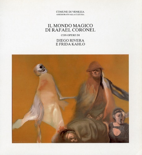 Il mondo magico di Rafael Coronel. Con opere di Diego Rivera e Frida Kahlo.
