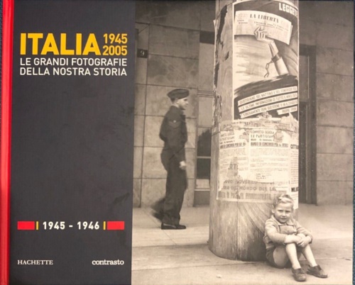 Italia 1945 2005. Le grandi fotografie della nostra storia: 1945-1946.