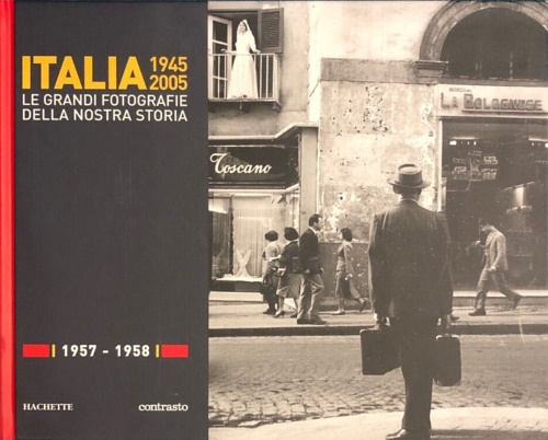 Italia 1945 2005. Le grandi fotografie della nostra storia: 1957-1958.