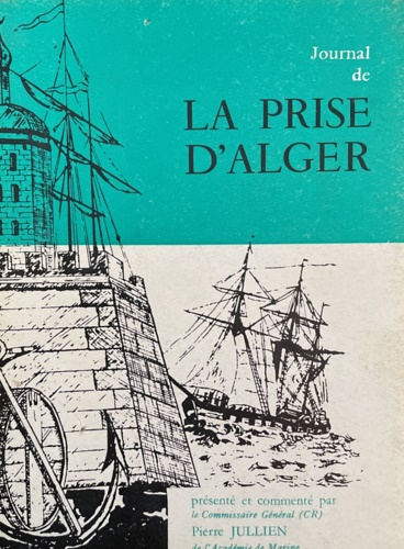 Journal de la Prise d'Alger 1830 par le Capitaine de Frégate Matterer 1830.