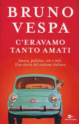 9788804669999-C'eravamo tanto amati. Amore, politica, riti e miti. Una storia del costume ital
