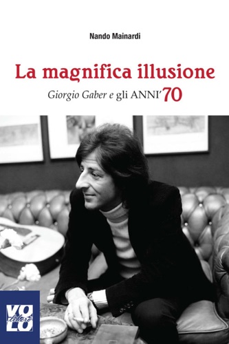 9788897637530-La magnifica illusione. Giorgio Gaber e gli anni '70.