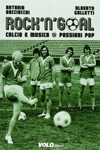 9788897637110-Rock 'n' goal. Calcio e musica. Passioni pop.