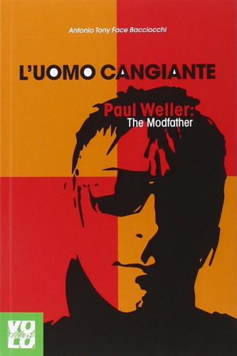 9788897637400-L'uomo cangiante. Paul Weller: the modfather.
