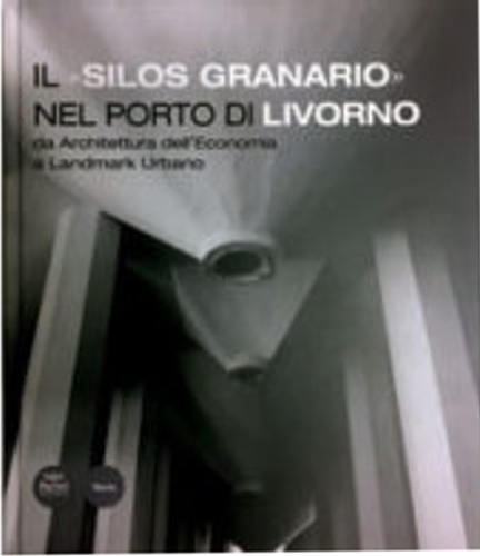 9788869956614-Il silos granario nel porto di Livorno” da architettura dell’Economia” a Landmar