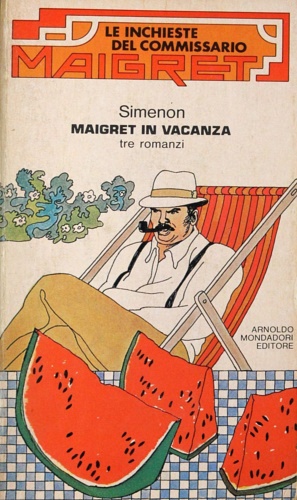 Maigret in vacanza. Contiene 3 romanzi:  Le vacanze di Maigret. Maigret si diver