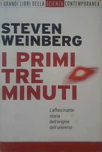 I primi tre minuti. L' affascinante storia dell' origine dell universo.