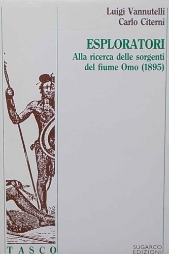 Esploratori. Alla ricerca delle sorgenti del fiume Omo 1895.