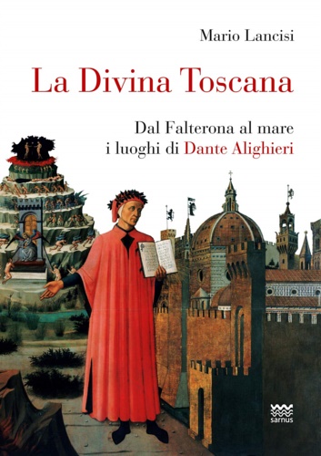 9788856302882-La Divina Toscana. Dal Falterona al mare: I luoghi di Dante Alighieri.