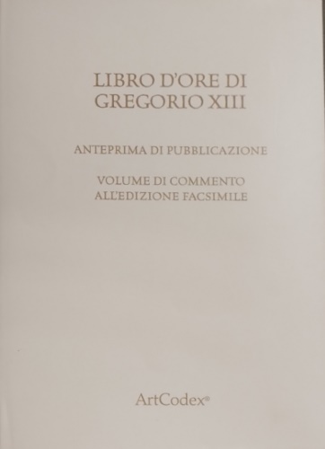 Libro d'ore di Gregorio XIII. Anteprima di pubblicazione. Volume di commento all