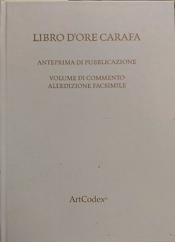 Libro d'ore Carafa. Anteprima di pubblicazione. Volume di commento all' edizione