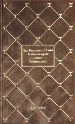 San Francesco d'Assisi, la vita e le opere. Commentario.