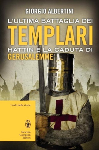 9788854136373-L'ultima battaglia dei Templari. Hattin e la caduta di Gerusalemme.
