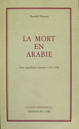 La mort en Arabie. Une expédition danoise, 1761-1767.