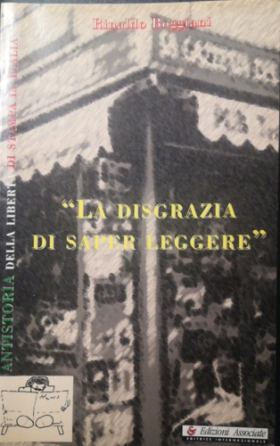 9788826703299-La disgrazia di saper leggere. Antistoria della libertà di stampa in Italia.