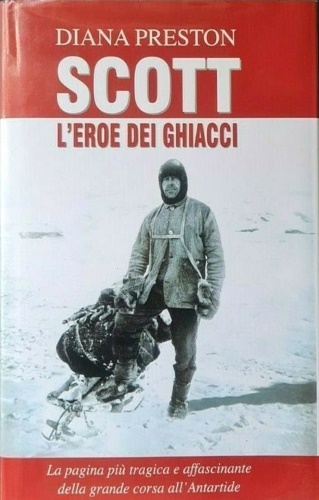 Scott l'eroe dei ghiacci. La pagina più tragica e affascinante della grande cors