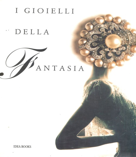 9788870171099-I gioielli della fantasia. Ornamenti del XX secolo nell'arte, nel costume, nella