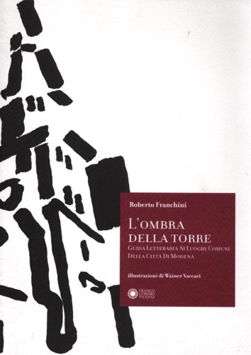 9788857004006-L'ombra della torre. Guida letteraria ai luoghi comuni della città di Modena.