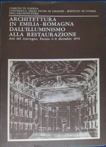 Architettura in Emilia Romagna dall' Illuminismo alla Restaurazione.
